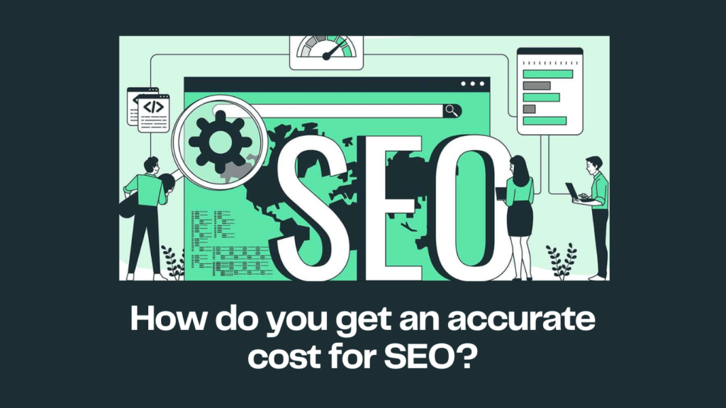 How do you get an accurate cost for SEO