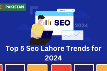 Top 5 Seo Lahore Trends for 2024