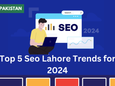 Top 5 Seo Lahore Trends for 2024