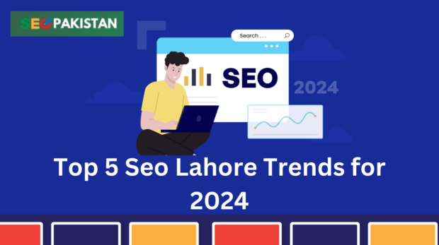 Top 5 Seo Lahore Trends for 2024