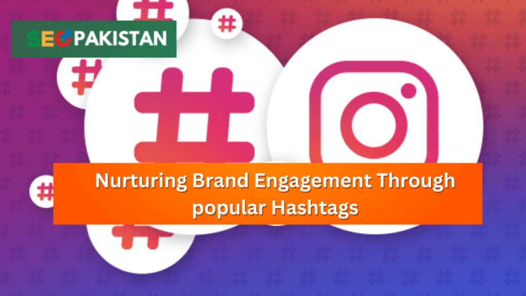 Nurturing Brand Engagement Through popular Hashtags