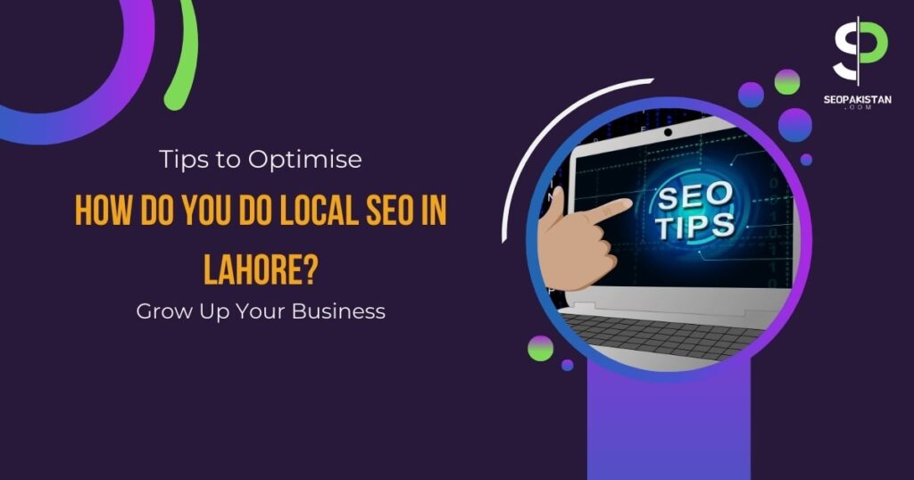 Tips to Optimize :How do you do local SEO in Lahore
