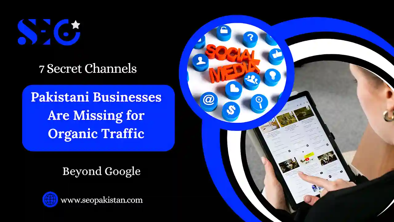7 Secret Traffic Channels for Pakistani Businesses (Beyond Google) - SEOpakistan.com