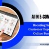 AI in E-commerce: Boosting Sales and Customer Experience for Online Businesses