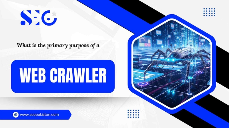 What is the primary purpose of a web crawler? - Seopakistan.com