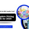 How Much Do SEO Audits Cost? A Complete Pricing Guide for 2025