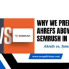 Ahrefs vs. Semrush: Why We Choose Ahrefs in 2025