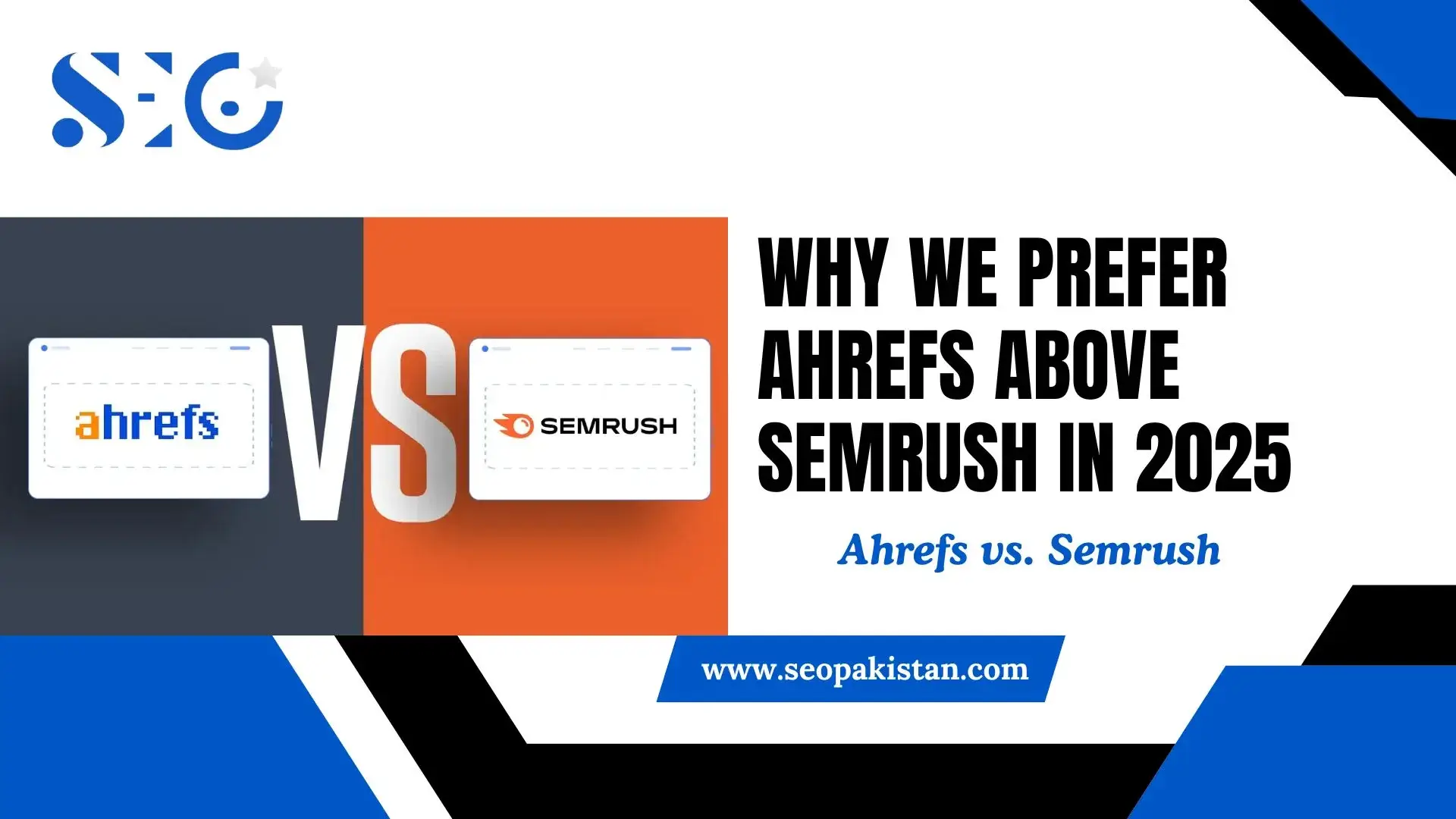 Ahrefs vs. Semrush: Why We Choose Ahrefs in 2025