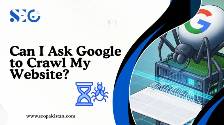 Can I Ask Google to Crawl - seopakistan.com My Website