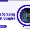 Is Web Scraping Against Google? A Guide to Legality and Policy