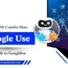 What Web Crawler Does Google Use? A Guide to Googlebot