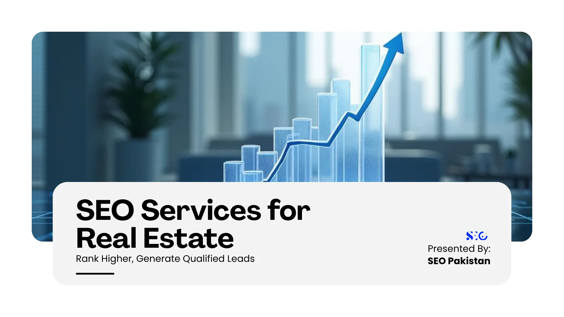 Title graphic for SEO services for real estate by SEO Pakistan, designed to help rank higher and generate qualified leads, featuring a 3D blue upward trending growth bar chart in a modern office setting.