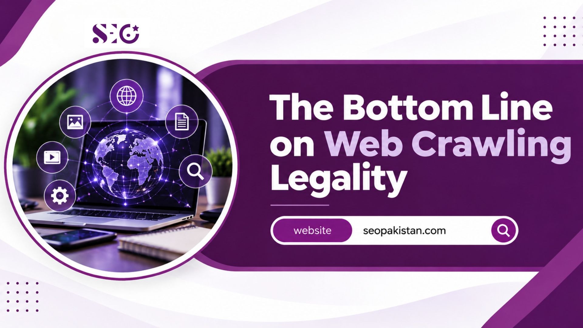 An informational graphic by SEO Pakistan titled "The Bottom Line on Web Crawling Legality". On the left, a circular frame shows a laptop displaying a glowing digital globe surrounded by web icons (web, document, search, settings, media, image). A search bar at the bottom right reads "website seopakistan.com".