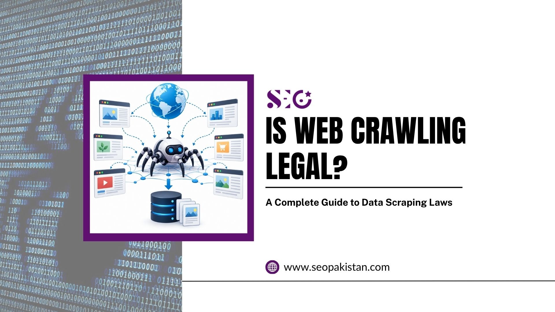 A promotional graphic by SEO Pakistan featuring bold black text asking "IS WEB CRAWLING LEGAL?" alongside the subtitle "A Complete Guide to Data Scraping Laws". On the left, a framed illustration shows a spider-like web crawler robot processing data from surrounding web windows against a background filled with binary code. The website URL "www.seopakistan.com" is displayed at the bottom right