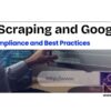 Navigating Web Scraping Google Policy: A Compliance Guide