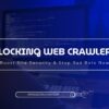 Blocking Web Crawlers: Boost Site Security & Stop Bad Bots Now