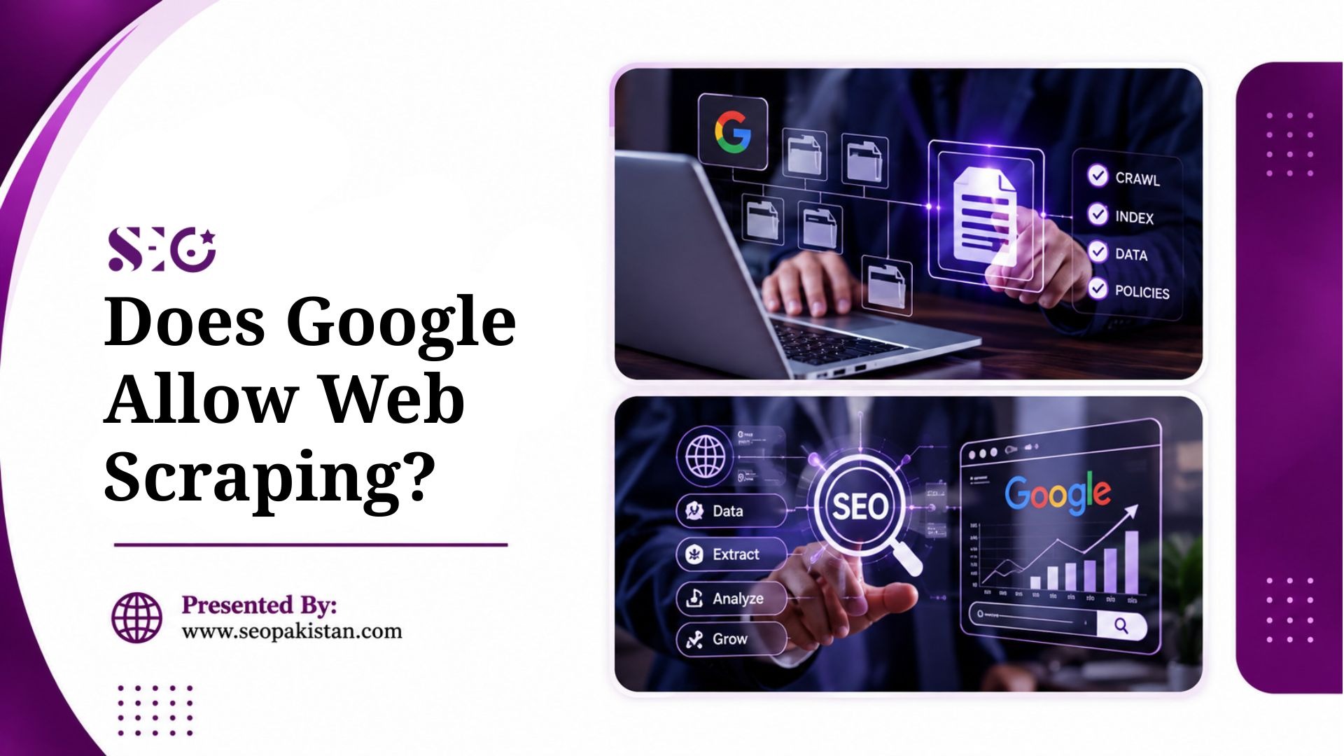 A presentation slide titled "Does Google Allow Web Scraping?" presented by SEO Pakistan. On the right, two stacked pictures feature: Top: A person typing on a laptop, interacting with a glowing digital menu showing "CRAWL", "INDEX", "DATA", and "POLICIES" checkmarks. Bottom: A hand interacting with an SEO search icon, displaying options for "Data", "Extract", "Analyze", and "Grow" alongside a Google analytics graph.
