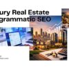 Master Luxury Real Estate Programmatic SEO for Revenue