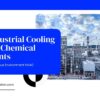 Industrial Cooling for Chemical Plants: SEO & HVAC Guide