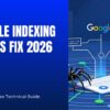 Google Indexing Issues Fix 2026: The Enterprise Technical Guide