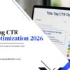 Title Tag CTR Optimization 2026: Formulas to Increase Clicks