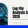 Log File Analysis SEO 2026: Stop Crawl Waste & Rank Faster!